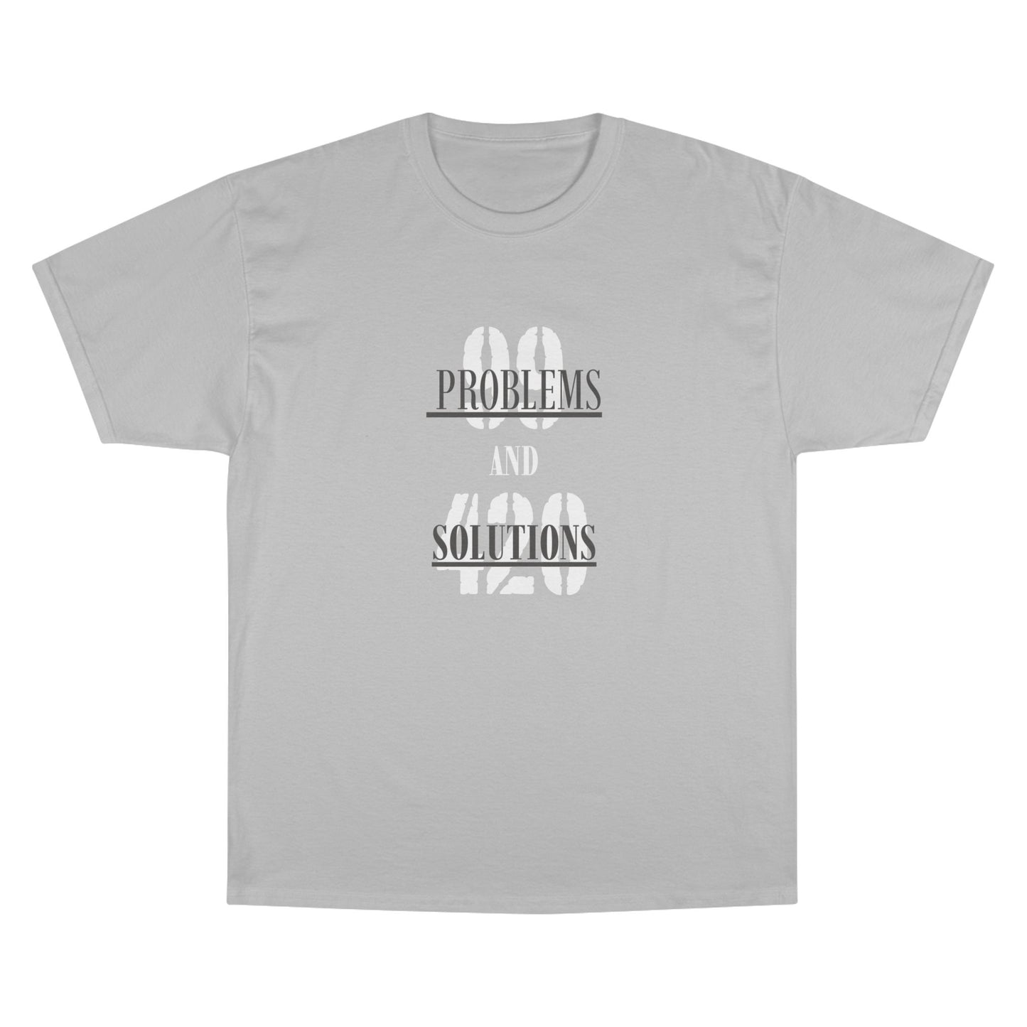 99 Problems and 420 Solutions Champion T-Shirt