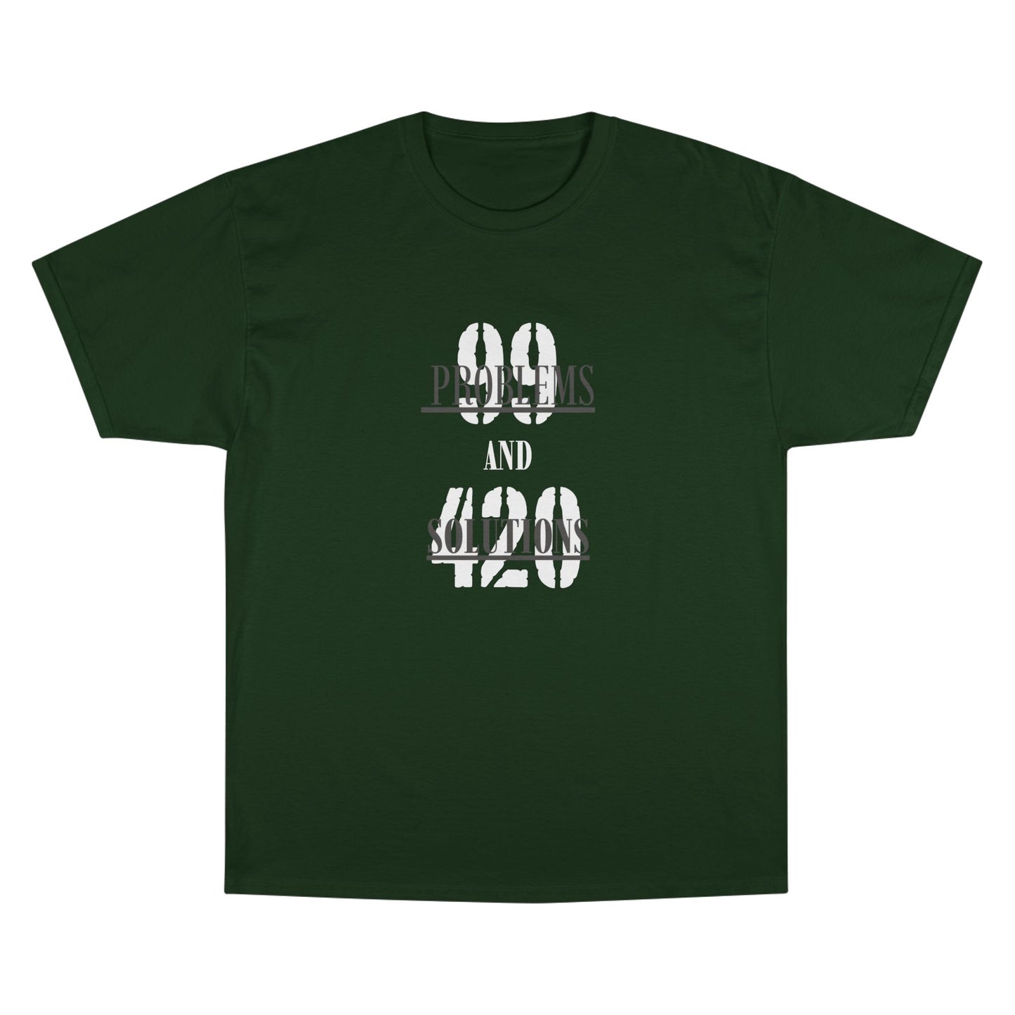 99 Problems and 420 Solutions Champion T-Shirt